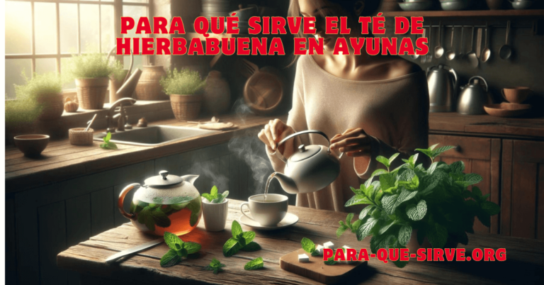 Para Qué Sirve el Té de Hierbabuena en Ayunas usos